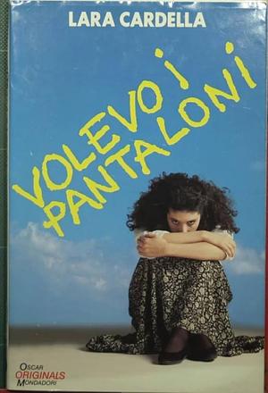 Volevo i pantaloni by Lara Cardella