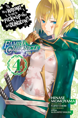 Is It Wrong to Try to Pick Up Girls in a Dungeon? Familia Chronicle Episode Lyu, Vol. 4 (Manga) by Fujino Omori