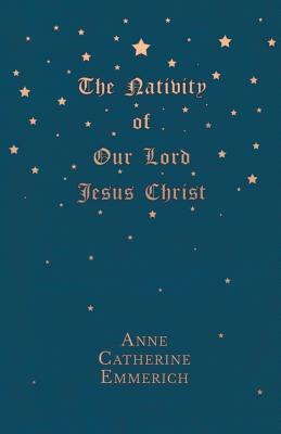 The Nativity of Our Lord Jesus Christ by Anne Catherine Emmerich