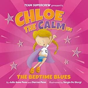 Chloe the Calm in The Bedtime Blues (Team Supercrew Series): A children's book about feelings and emotions, staying calm, and boisterous bedtimes! by Darren Penn, Julie Anne Penn