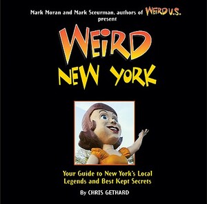 Weird New York: Your Guide to New York's Local Legends and Best Kept Secrets by Chris Gethard