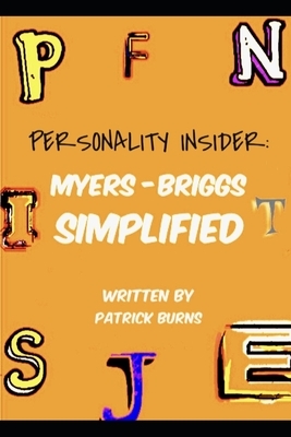 Personality Insider: Myers-Briggs Simplified by Patrick Burns