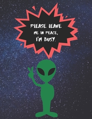 Please leave me in peace, I'm busy.: Alien joke sketchbook by Alex Ford