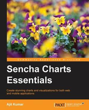 Sencha Charts Essentials by Ajit Kumar