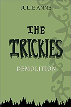 The Trickies (Demolition, #1) by Julie Anne