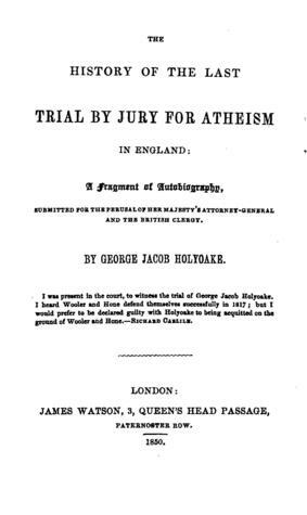 The History ofthe Last Trial by Jury for Atheism in England: A Fragment of Autobiography, Submitted for the Perusal of Her Majesty's Attorney‐General and the British Clergy by George Holyoake