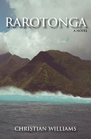 Rarotonga: a Novel by Christian Williams