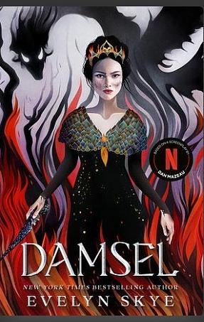 Damsel: The New Classic Fantasy Adventure Now a Major Netflix Film Starring Millie Bobby Brown by Evelyn Skye