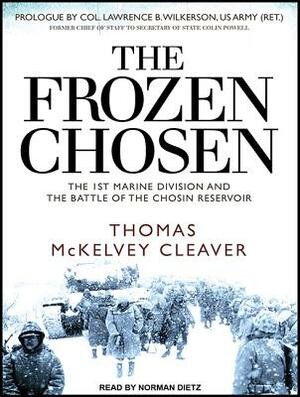 The Frozen Chosen: The 1st Marine Division and the Battle of the Chosin Reservoir by Thomas McKelvey Cleaver