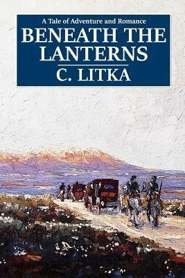 Beneath the Lanterns by C. Litka
