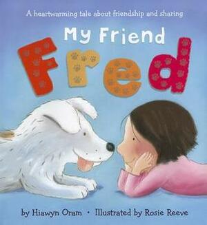My Friend Fred by Rosie Reeve, Hiawyn Oram