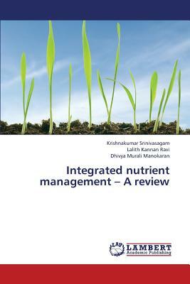 Integrated Nutrient Management - A Review by Ravi Lalith Kannan, Srinivasagam Krishnakumar, Murali Manokaran Dhivya