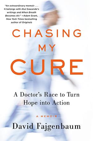 Chasing My Cure: A Doctor's Race to Turn Hope into Action by David Fajgenbaum, David Fajgenbaum