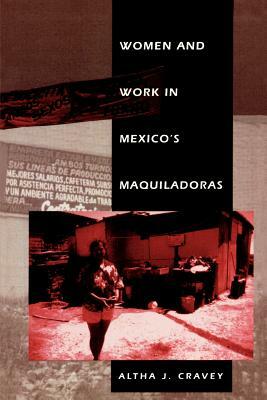 Women and Work in Mexico's Maquiladoras by Altha J. Cravey