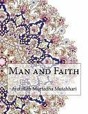 Man and Faith by Ayatullah Murtadha Mutahhari