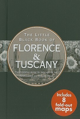 The Little Black Book of Florence & Tuscany: The Essential Guide to the Land of the Renaissance and Rolling Hills by Vesna Neskow