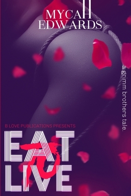 Eat to Live by Mycah Edwards