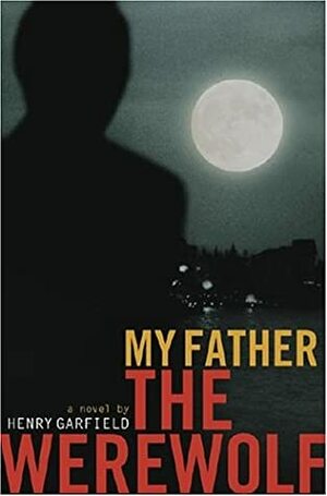 My Father the Werewolf by Henry Garfield