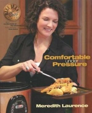 Blue Jean Chef: Comfortable Under Pressure by Meredith Laurence