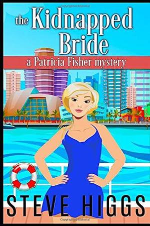 The Kidnapped Bride: A Patricia Fisher Mystery by Steve Higgs, Steve Higgs