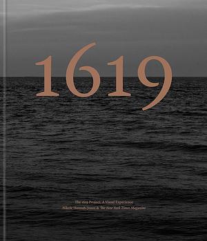 The 1619 Project: A Visual Experience by The New York Times Magazine, Nikole Hannah-Jones