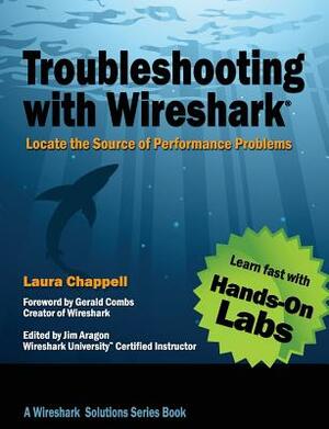 Troubleshooting with Wireshark: Locate the Source of Performance Problems by Laura Chappell