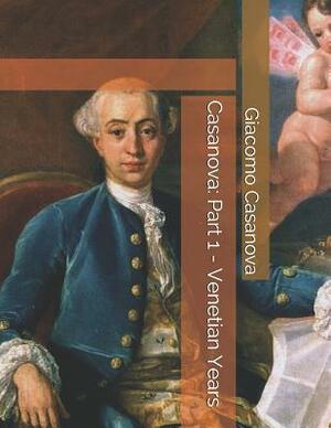 Casanova: Part 1 - Venetian Years: Large Print by Giacomo Casanova