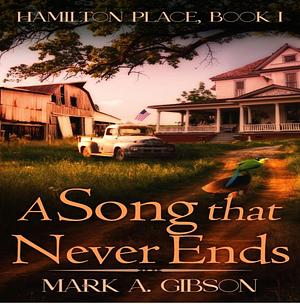 A Song that Never Ends: Hamilton Place, Book I by Mark A. Gibson