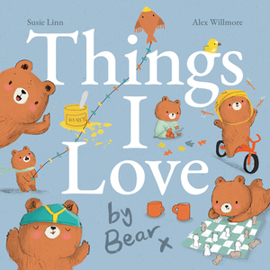 Things I Love by Bear by Susie Linn