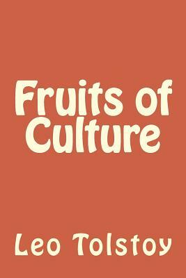 Fruits of Culture by Leo Tolstoy