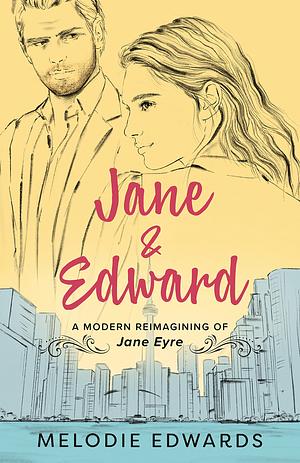 Jane & Edward: A Modern Reimagining of Jane Eyre by Melodie Edwards, Melodie Edwards