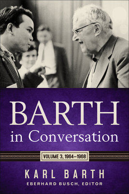 Barth in Conversation: Volume 3: 1964-1968 by Karl Barth