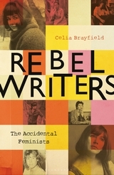 Rebel Writers: Seven Women Who Changed Their World by Celia Brayfield