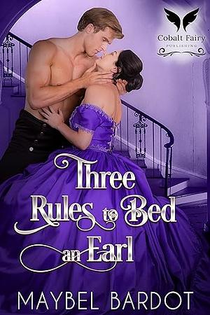 Three Rules to Bed an Earl by Maybel Bardot