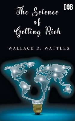 The Science of Getting Rich by Wallace D. Wattles