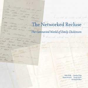 The Networked Recluse: The Connected World of Emily Dickinson by Marta L. Werner, Carolyn Vega, Michael Kelly