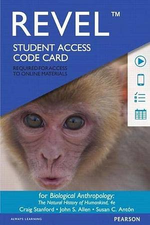 Biological Anthropology Revel Access Code: The Natural History of Humankind by Susan C. Anton, Craig Stanford, John Allen