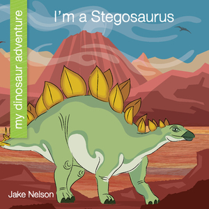 I'm a Stegosaurus by Jake Nelson