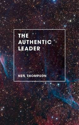 The Authentic Leader by Neil Thompson