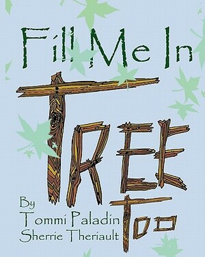 Fill Me In Tree, too by Sherrie Theriault, Tommi Paladin