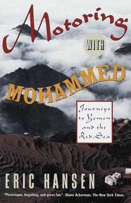 Motoring with Mohammed: Journeys to Yemen and the Red Sea by Eric Hansen