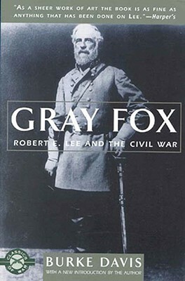 Gray Fox: Robert E. Lee and the Civil War by Burke Davis