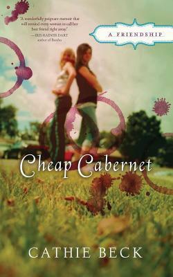 Cheap Cabernet: A Friendship by Cathie Beck