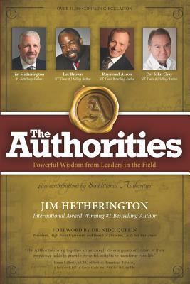 The Authorities - Jim Hetherington: Powerful Wisdom from Leaders in the field by Les Brown, John Gray, Raymond Aaron