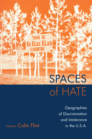 Spaces of Hate: Geographies of Discrimination and Intolerance in the U.S.A. by Colin Flint