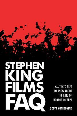 Stephen King Films FAQ: Everything Left to Know about the King of Horror on Film by Scott Von Doviak