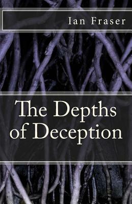 The Depths of Deception by Ian Fraser