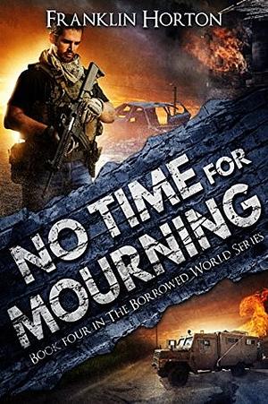 No Time for Mourning by Franklin Horton