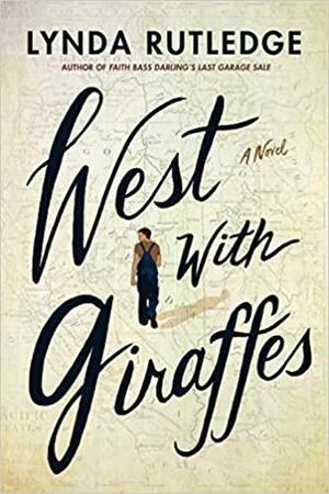 West with Giraffes: A Novel by Lynda Rutledge