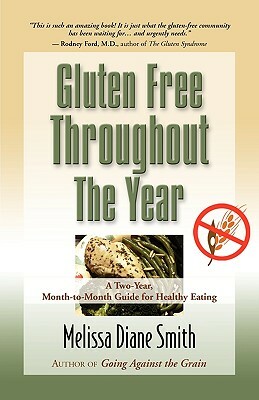 Gluten Free Throughout the Year: A Two-Year, Month-To-Month Guide for Healthy Eating by Melissa Diane Smith